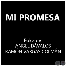 MI PROMESA - Polka de ANGEL DÁVALOS y RAMÓN VARGAS COLMÁN